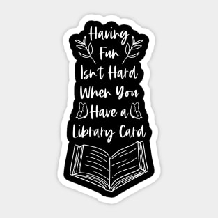 Having Fun Isn't Hard When You Have a Library Card - White Graphics Sticker